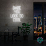 "BABE YOU LOOK SO COOL" Led neonskylt.Välj önskad färg.