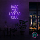 "BABE YOU LOOK SO COOL" Led neonskylt.Välj önskad färg.