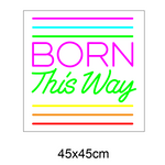 "BORN This Way " Led neonskylt