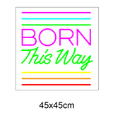 "BORN This Way " Led neonskylt