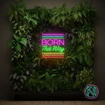 "BORN This Way " Led neonskylt