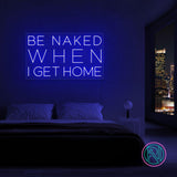 "Be naked when i get home" Led neonskylt.