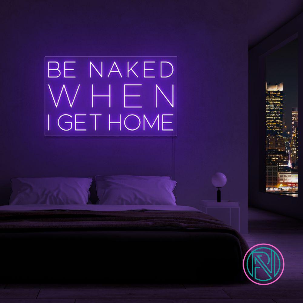 "Be naked when i get home" Led neonskylt.