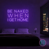 "Be naked when i get home" Led neonskylt.