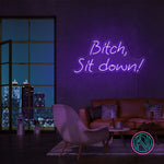 "Bitch, Sit down" Led neonskylt.