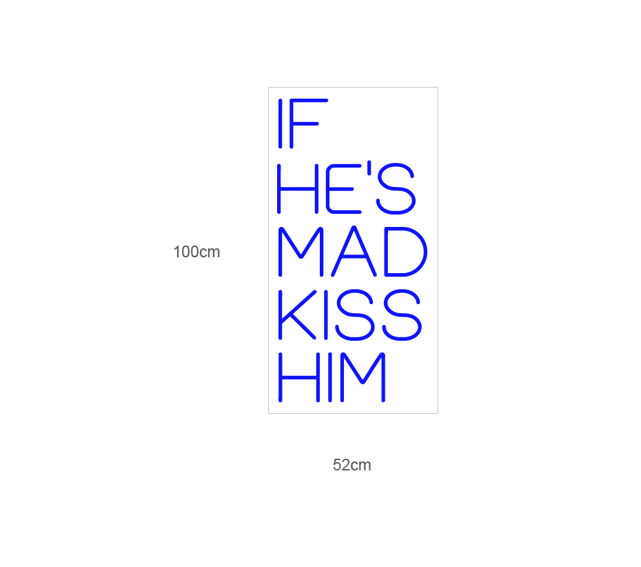 "IF HE´S MAD KISS HIM"Led neonskylt.