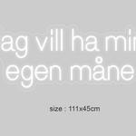 "Jag vill ha min egen måne"Led neonskylt.