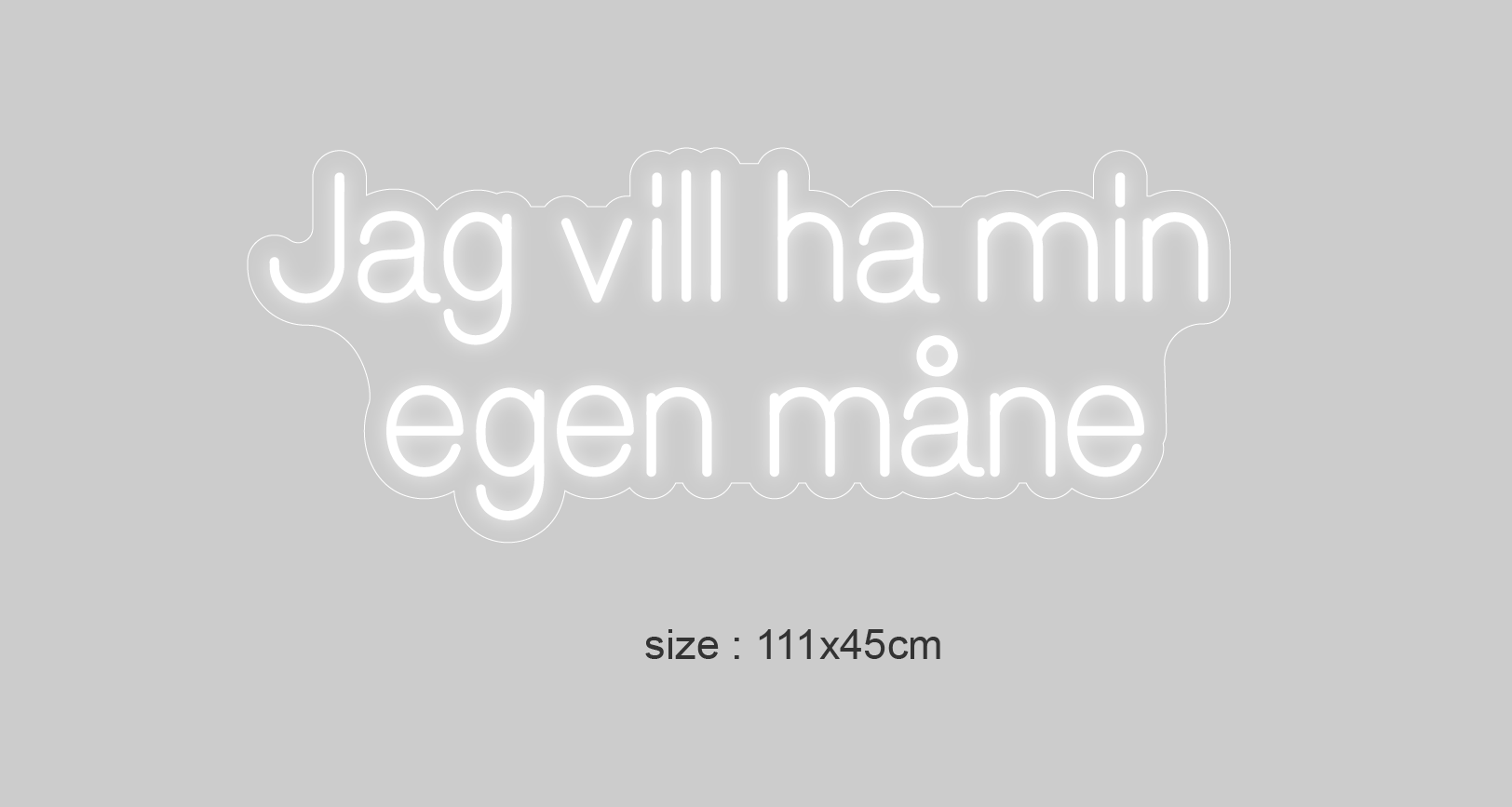 "Jag vill ha min egen måne"Led neonskylt.