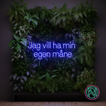 "Jag vill ha min egen måne"Led neonskylt.
