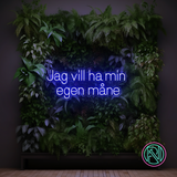 "Jag vill ha min egen måne"Led neonskylt.