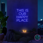 "THIS IS OUR HAPPY PLACE "Led neonskylt.